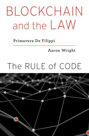 Blockchain and the Law : The Rule of Code - Primavera De Filippi