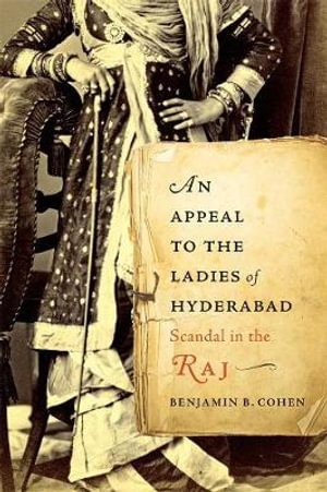 An Appeal to the Ladies of Hyderabad : Scandal in the Raj - Benjamin B. Cohen