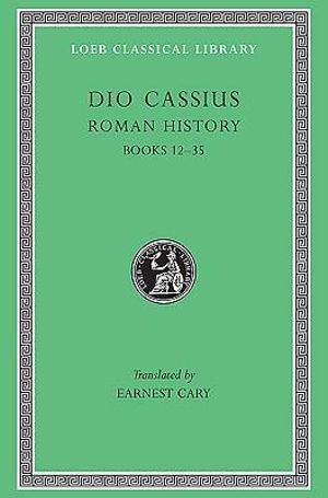 Roman History, Volume II : Books 12-35 : Loeb Classical Library No. 37 - Cassius Cocceianus Dio