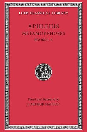 Metamorphoses (The Golden Ass), Volume I : Books 1-6 - Apuleius