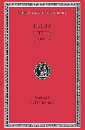 Letters, Volume I : Books 1-7 - Pliny the Younger