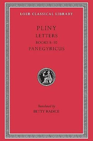 Letters, Volume II : Books 8-10. Panegyricus - Pliny the Younger