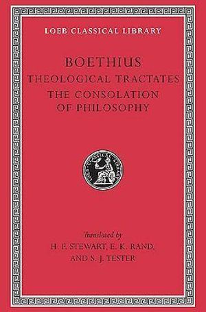 Theological Tractates. The Consolation of Philosophy : Loeb Classical Library - Boethius