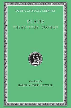 Theaetetus. Sophist : Loeb Classical Library - Plato