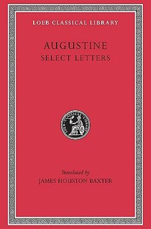 Augustine : Select Letters : Loeb Classical Library  No. 239 - Saint Augustine