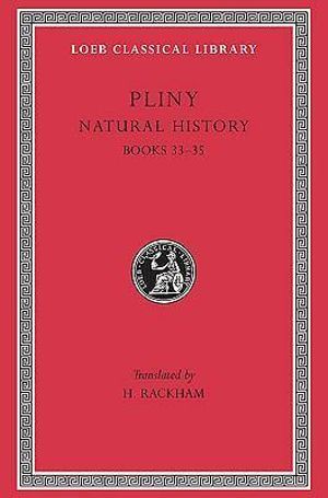 Natural History : Books XXXIII-XXXV : Volume 9 - Pliny the Elder