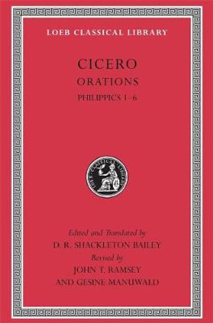 Philippics 1-6 : Loeb Classical Library - Cicero