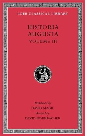 Historia Augusta, Volume III : Loeb Classical Library - David Magie