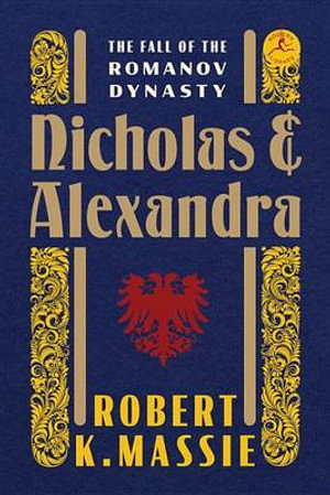 Nicholas and Alexandra : The Fall of the Romanov Dynasty - Robert K. Massie