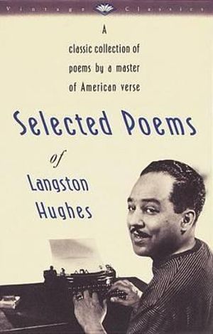 Selected Poems Of Langston Hughes : A Classic Collection of Poems by a Master of American Verse - Langston Hughes