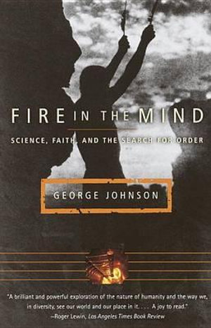 Fire in the Mind : Science, Faith, and the Search for Order - George Johnson