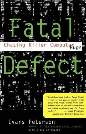 Fatal Defect : Chasing Killer Computer Bugs - Ivars Peterson