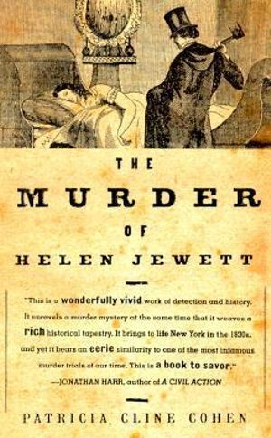 The Murder of Helen Jewett : The Life and Death of a Prostitute in Ninetenth-Century New York - Patricia Cline Cohen