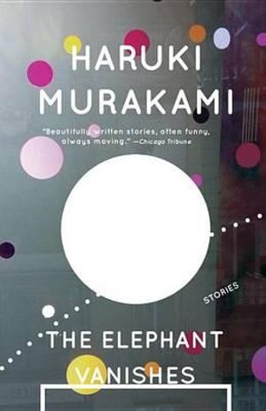 The Elephant Vanishes : Vintage International - Haruki Murakami