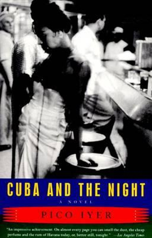 Cuba and the Night : A Novel - Pico Iyer