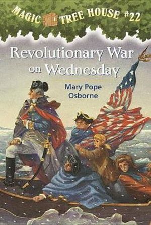 Revolutionary War on Wednesday : Magic Tree House Series : Book 22 - Mary Pope Osborne