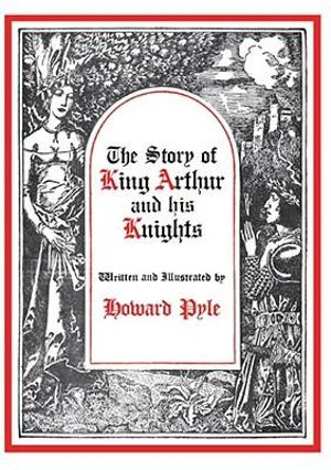 The Story of King Arthur and His Knights : Story King Arthur His Knight Hre - Howard Pyle