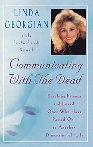 Communicating with the Dead : Reaching Friends and Loved Ones Who Haved Passed On to Another Dimension of Life - Linda Georgian