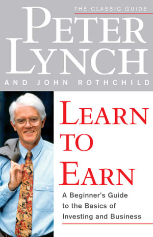 Learn to Earn : A Beginner's Guide to the Basics of Investing and Business - Peter Lynch