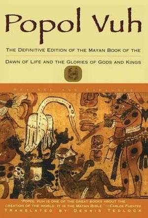 Popol Vuh : The Definitive Edition Of The Mayan Book Of The Dawn Of Life And The Glories Of - Dennis Tedlock