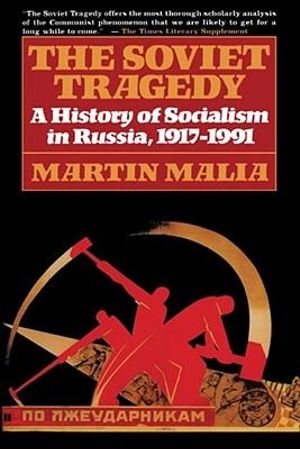 Soviet Tragedy : A History of Socialism in Russia - Martin Malia