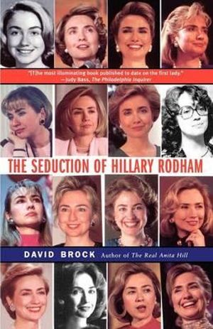 The Seduction of Hillary Rodham - David Brock