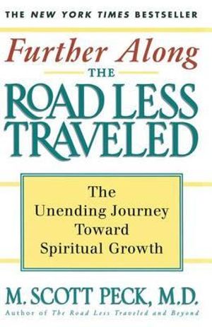 Further along the Road Less Traveled : The Unending Journey toward Spiritual Growth, the Edited Lectures - M. Scott Peck