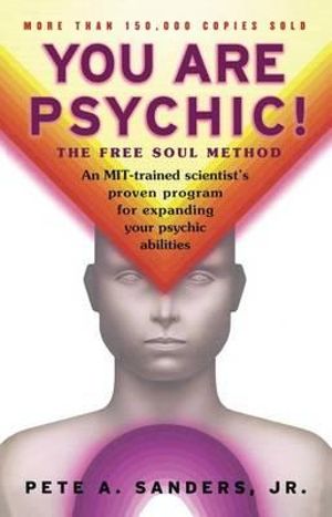 You Are Psychic! : The Free Soul Method - Pete A. Sanders