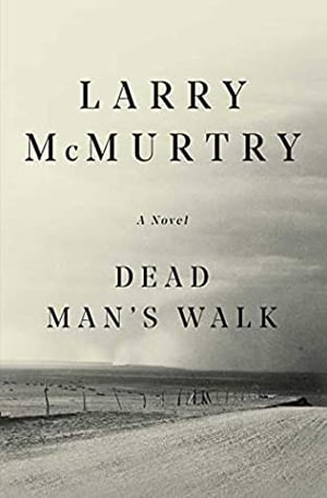 Dead Man's Walk : Lonesome Dove - Larry McMurtry