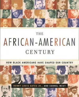 The African-American Century : How Black Americans Have Shaped Our Country - Henry Louis Gates