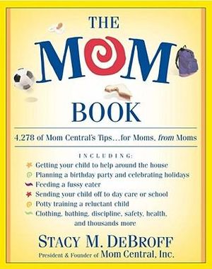 The Mom Book : Insider Tips to Ensure Your Child Thrives in Elementary and Middle School - Stacy M. DeBroff