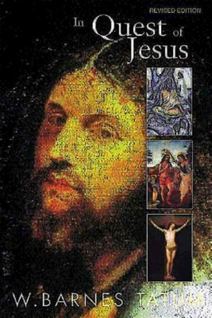 In Quest of Jesus : Revised and Enlarged Edition - W. Barnes Tatum