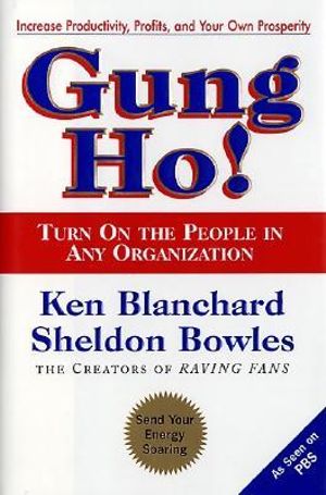 Gung Ho : Turn on the People in Any Organization - Ken Blanchard