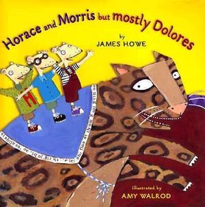 Horace And Morris But Mostly Delores : Horace and Morris and Dolores - James Howe