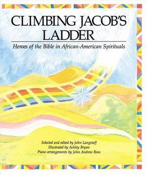 Climbing Jacob's Ladder : Heroes of the Bible in African-American Spirituals - John Langstaff