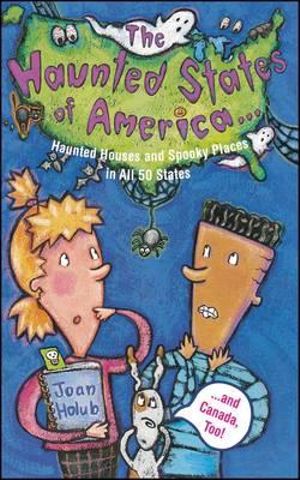 Haunted States of America : Haunted Houses and Spooky Places in All 50 States and Canada, Too! - Joan Holub