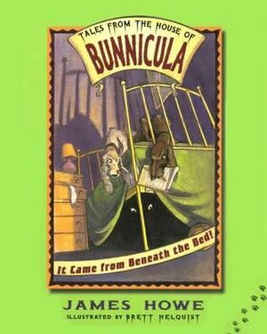 It Came from Beneath the Bed! : TALES FROM THE HOUSE OF BUNNICULA - James Howe