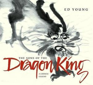 The Sons of the Dragon King : A Chinese Legend - Ed Young