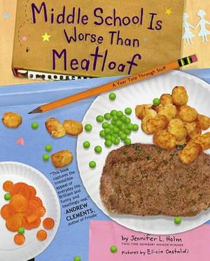 Middle School Is Worse Than Meatloaf : A Year Told Through Stuff - Jennifer L. Holm