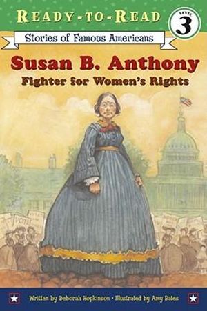 Susan B. Anthony : Fighter for Women's Rights (Ready-to-Read Level 3) - Deborah Hopkinson