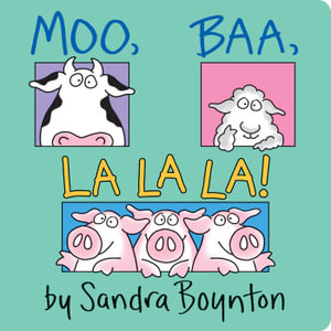 Moo, Baa, La La La! - Sandra Boynton