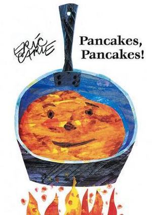 Pancakes, Pancakes : Classic Board Books - Eric Carle