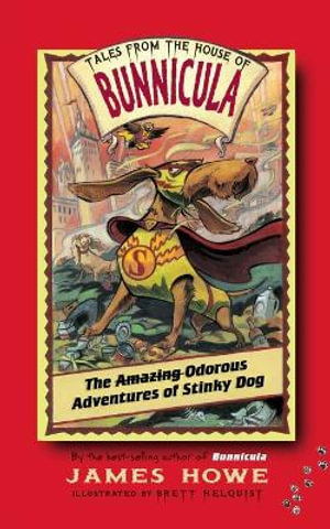 The Amazing Odorous Adventures of Stinky Dog : Tales from the House of Bunnicula - James Howe