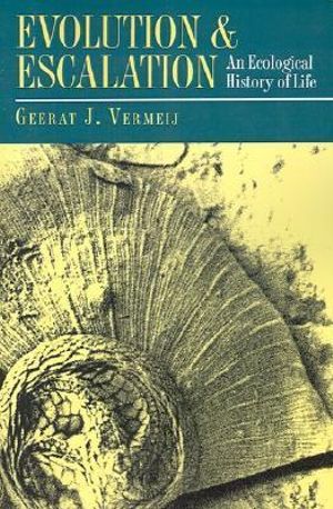 Evolution and Escalation : An Ecological History of Life - Geerat Vermeij