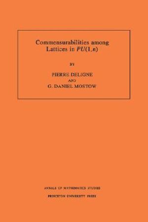 Commensurabilities among Lattices in PU (1,n). (AM-132), Volume 132 : Annals of Mathematics Studies - Pierre R. Deligne