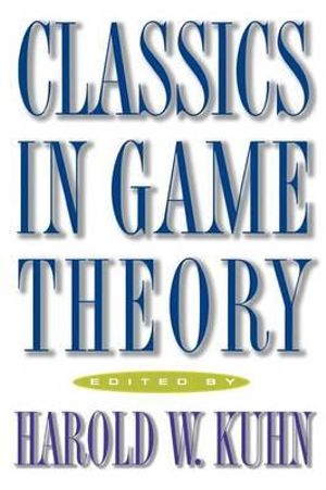 Classics in Game Theory : Frontiers of Economic Research - Harold W. Kuhn