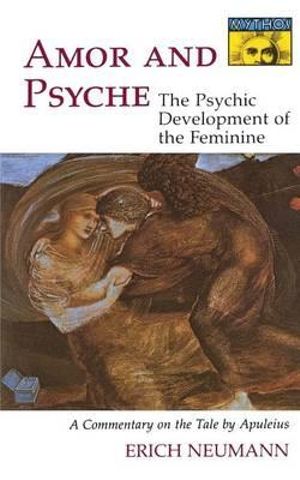 Amor and Psyche : The Psychic Development of the Feminine: A Commentary on the Tale by Apuleius. (Mythos Series) - Erich Neumann