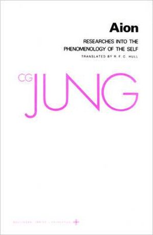 Collected Works of C. G. Jung, Volume 9 (Part 2) : Aion: Researches Into the Phenomenology of the Self - C. G. Jung