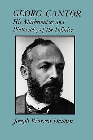 Georg Cantor : His Mathematics and Philosophy of the Infinite - Joseph Warren Dauben