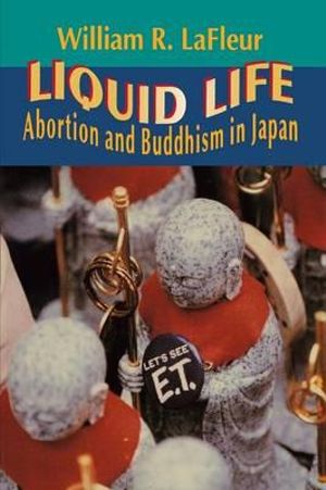 Liquid Life : Abortion and Buddhism in Japan - William R. LaFleur